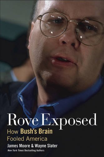 Rove Exposed How Bush′s Brain Fooled America Moore Slater Paperback
