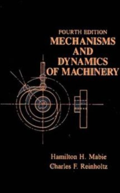 Mechanisms & Dynamics of Machinery 4e (WSE) Mabie Hardback John Wiley & Sons