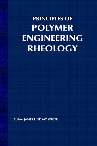 Principles of Polymer Engineering Rheology White Hardback Wiley–Blackwell