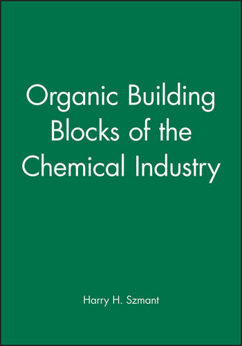 Organic Building Blocks of the Chemical Industry Szmant Hardback Wiley–Blackwell