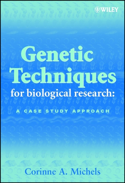 Genetic Techniques for Biological Research – A Case Study Approach Michels