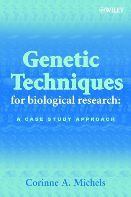 Genetic Techniques for Biological Research – A Case Study Approach Michels