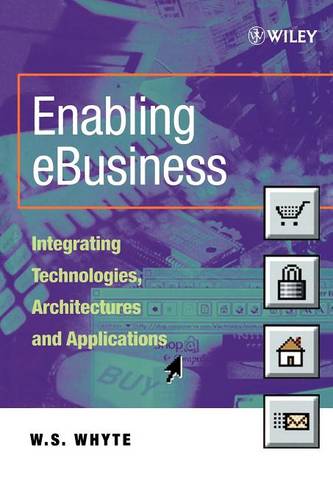 Enabling eBusiness – Integrating Technologies, Architectures and Applications