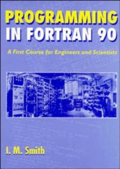 Programming in Fortran 90 – A First Course for Engineers & Scientists Smith