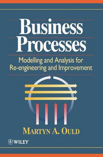 Business Processes – Modelling & Analysis for Re–Engineering & Improvement Ould