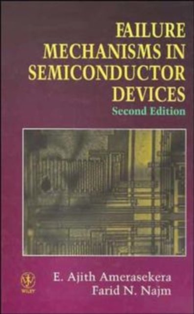 Failure Mechanisms in Semiconductor Devices 2e Amerasekera Hardback