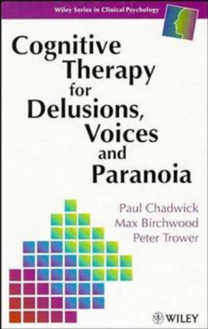 Cognitive Therapy for Delusions, Voices & Paranoia Chadwick Paperback