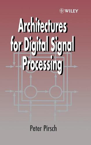 Architectures for Digital Signal Processing Pirsch Hardback Wiley–Blackwell