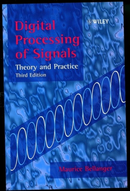 Digital Processing of Signals – Theory & Practice 3e Bellanger Hardback