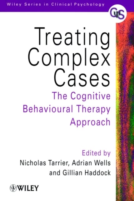 Treating Complex Cases – The Cognitive Behavioural  Therapy Approach Tarrier