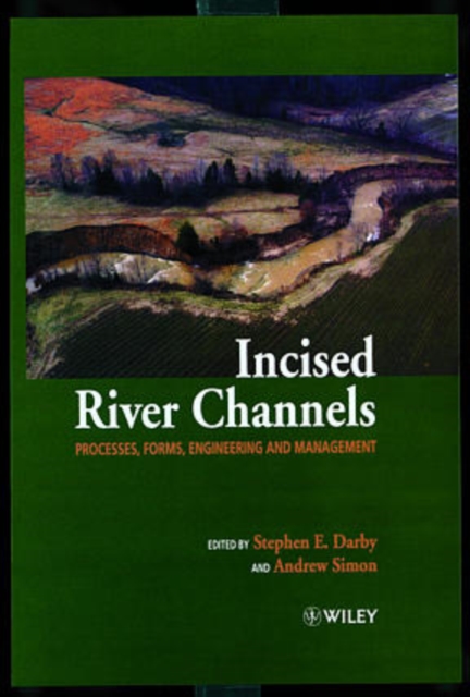 Incised River Channels – Processes, Forms, Engineering & Management Darby