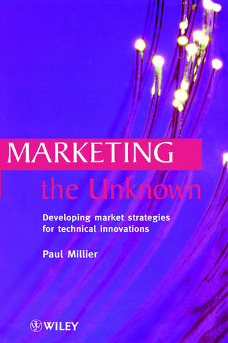 Marketing the Unknown – Developing Market Strategies for Technical Innovations