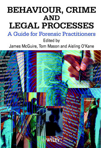 Behaviour, Crime & Legal Processes – A Guide for Forensic Practitioners McGuire