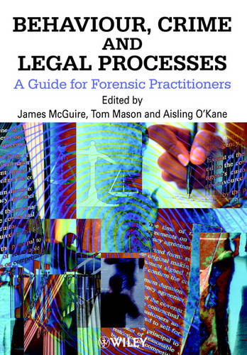Behaviour, Crime & Legal Processes – A Guide for Forensic Practitioners McGuire