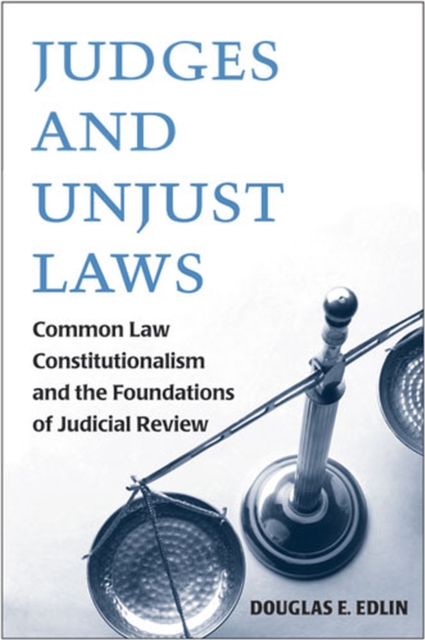 Judges and Unjust Laws – Common Law Constitutionalism and the Foundations of Ju…