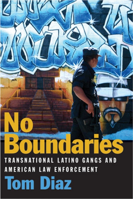 No Boundaries – Transnational Latino Gangs and American Law Enforcement Diaz