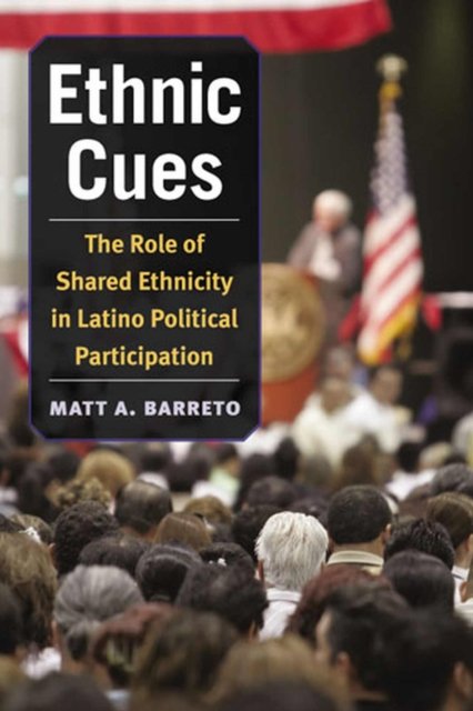 Ethnic Cues – The Role of Shared Ethnicity in Latino Political Participation