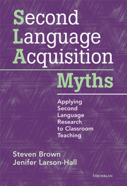 Second Language Acquisition Myths – Applying Second Language Research to Classr…