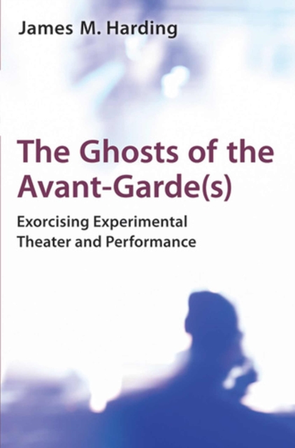 The Ghosts of the Avant–Garde(s) – Exorcising Experimental Theater and Performa…
