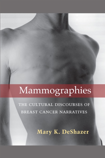Mammographies – The Cultural Discourses of Breast Cancer Narratives Deshazer