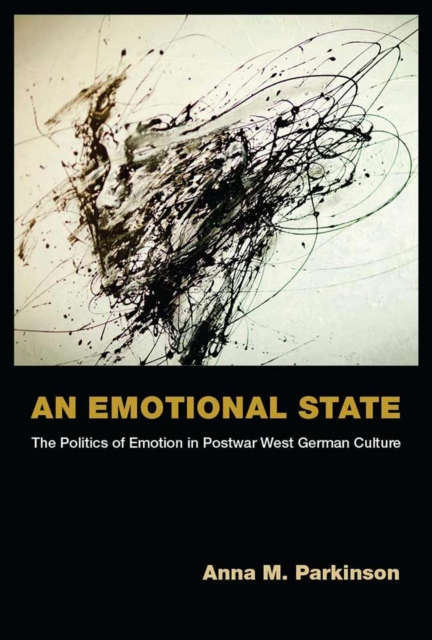 An Emotional State – The Politics of Emotion in Postwar West German Culture