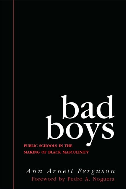 Bad Boys – Public Schools in the Making of Black Masculinity Ferguson Paperback