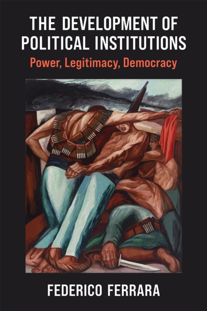 The Development of Political Institutions – Power, Legitimacy, Democracy Ferrara