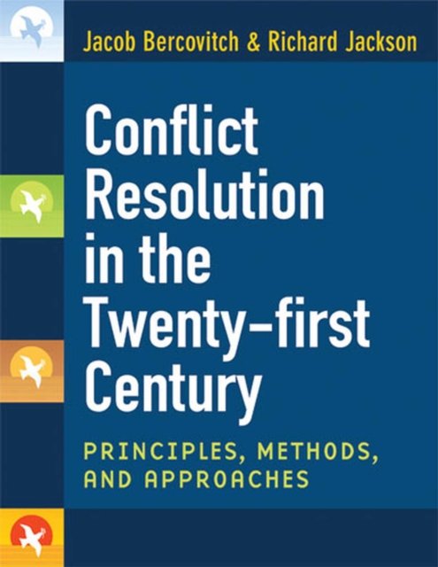 Conflict Resolution in the Twenty–first Century – Principles, Methods, and Appr…