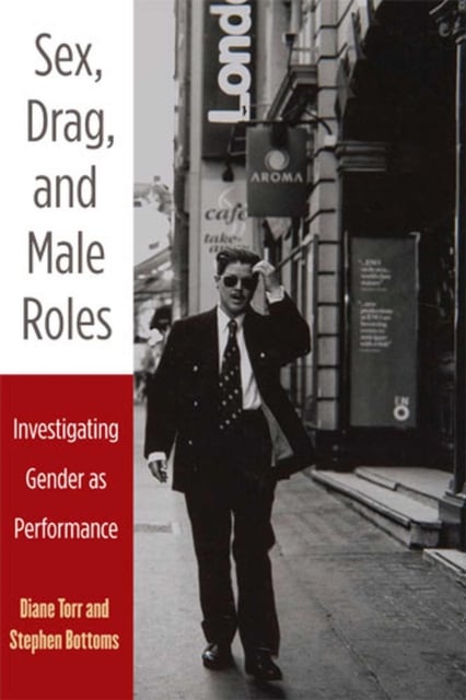 Sex, Drag, and Male Roles – Investigating Gender as Performance Torr Paperback