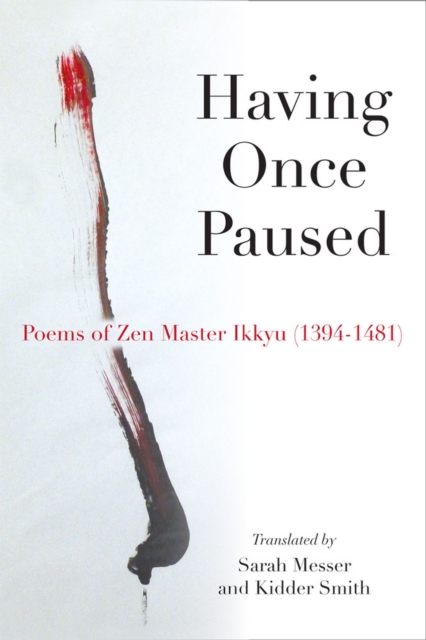 Having Once Paused – Poems of Zen Master Ikkyu (1394–1481) Sojun Messer Smith