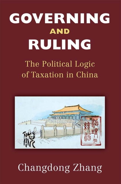 Governing and Ruling – The Political Logic of Taxation in China Zhang Paperback