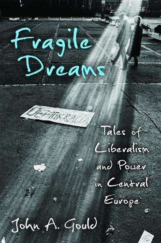 Fragile Dreams – Tales of Liberalism and Power in Central Europe Gould Paperback