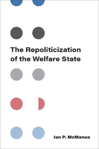 The Repoliticization of the Welfare State Mcmanus Paperback 9780472055326