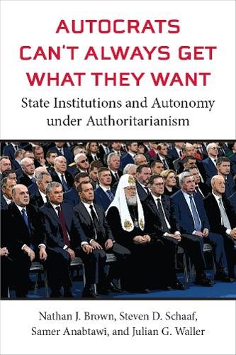 Autocrats Can`t Always Get What They Want – State Institutions and Autonomy und…