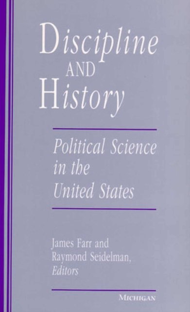 Discipline and History – Political Science in the United States Farr Seidelman