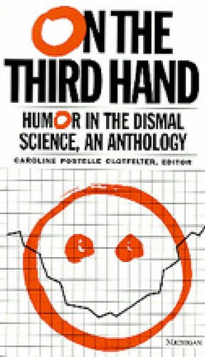On the Third Hand – Wit and Humor in the Dismal Science Clotfelter Paperback