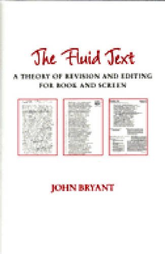 The Fluid Text – A Theory of Revision and Editing for Book and Screen Bryant