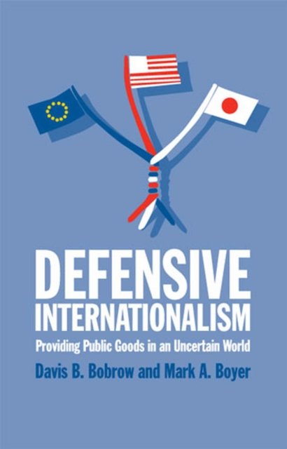 Defensive Internationalism – Providing Public Goods in an Uncertain World Bobrow