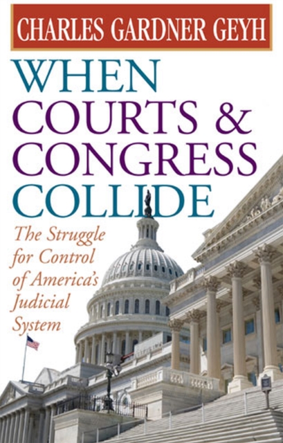When Courts and Congress Collide – The Struggle for Control of America`s Judici…