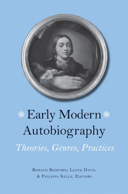 Early Modern Autobiography – Theories, Genres, Practices Davis Bedford Kelly