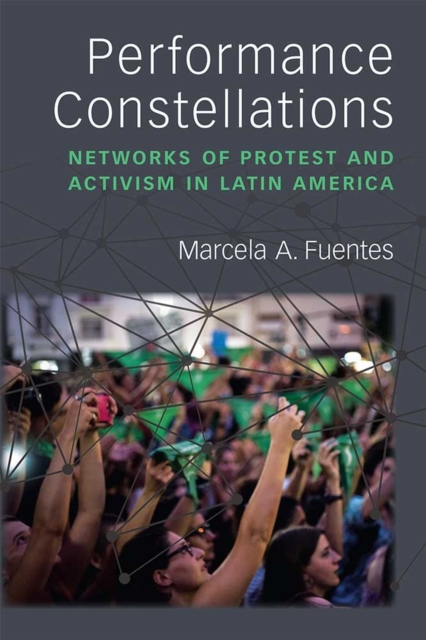 Performance Constellations – Networks of Protest and Activism in Latin America