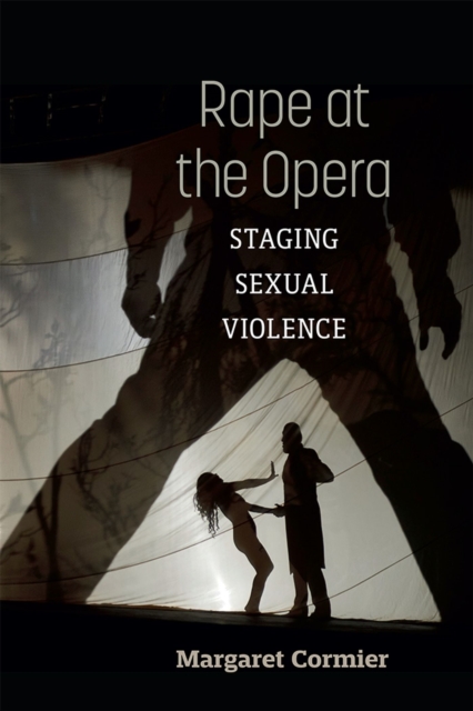 Rape at the Opera – Staging Sexual Violence Cormier Hardback 9780472076291