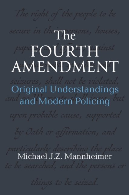 The Fourth Amendment – Original Understandings and Modern Policing Mannheimer