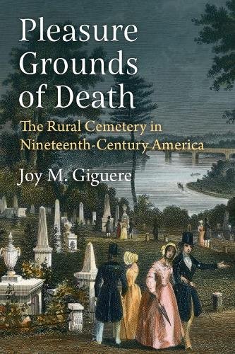 Pleasure Grounds of Death – The Rural Cemetery in Nineteenth–Century America