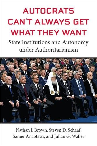 Autocrats Can`t Always Get What They Want – State Institutions and Autonomy und…