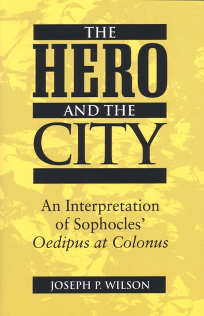 The Hero and the City – An Interpretation of Sophocles` Oedipus at Colonus
