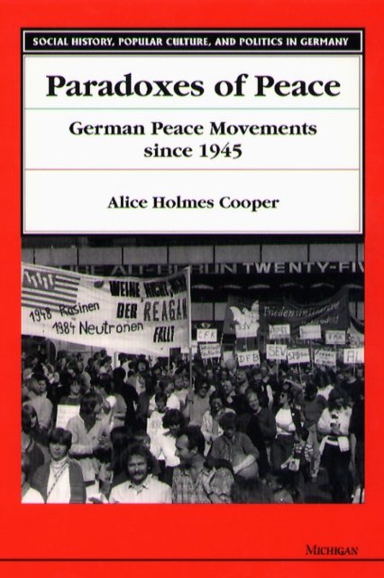 Paradoxes of Peace – German Peace Movements Since 1945 Cooper Hardback