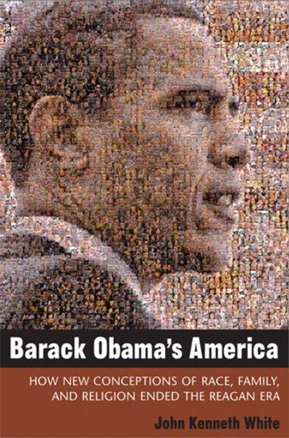 Barack Obama`s America – How New Conceptions of Race, Family, and Religion Ende…