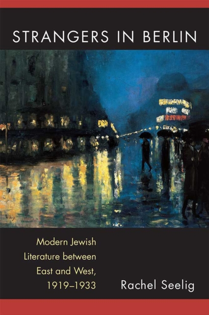 Strangers in Berlin – Modern Jewish Literature between East and West, 1919–1933