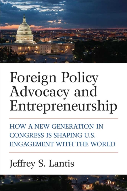 Foreign Policy Advocacy and Entrepreneurship – How a New Generation in Congress…